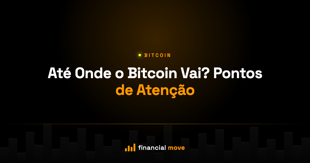 Até Onde o Bitcoin Vai? Pontos de Atenção — Financial Move