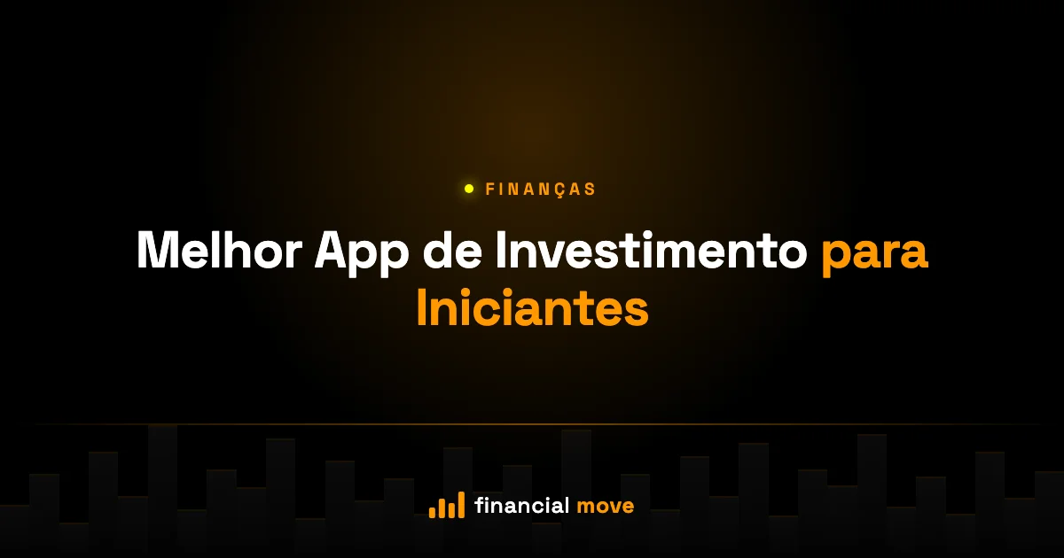 Melhor App de Investimento para Iniciantes — Financial Move