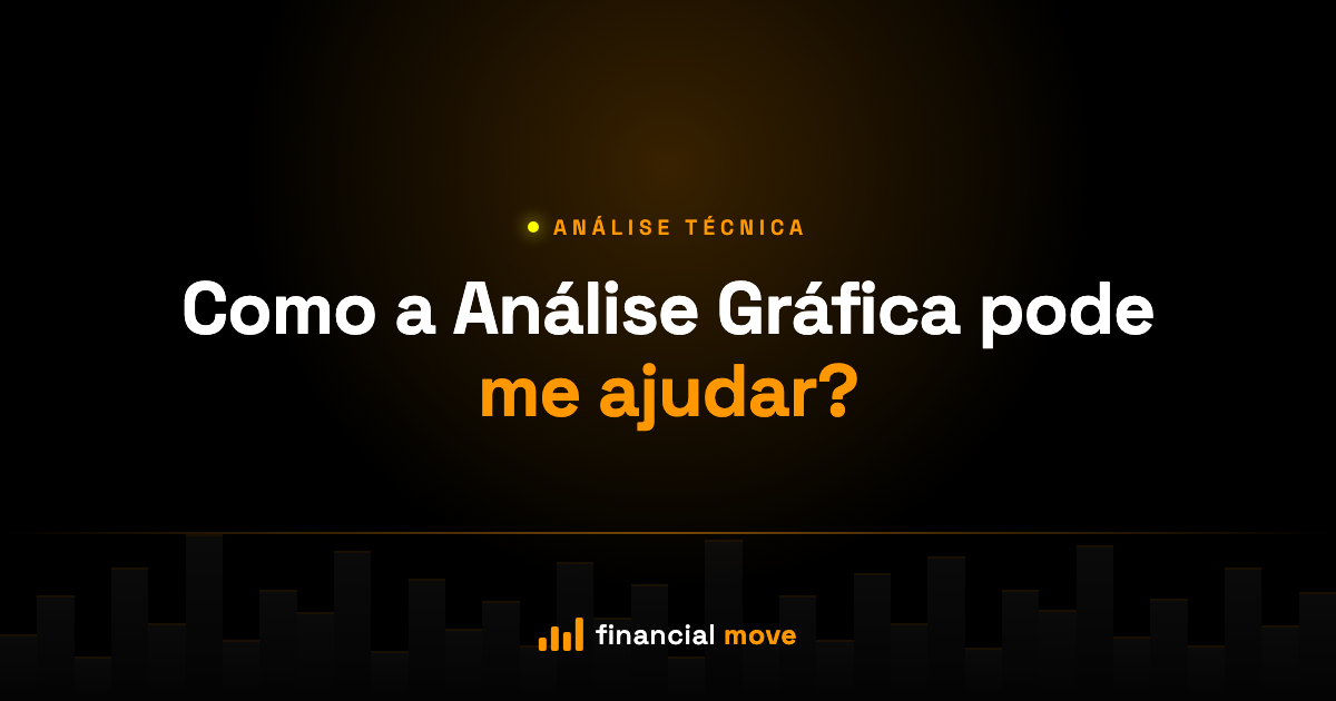 Como a Análise Gráfica pode me ajudar? — Financial Move