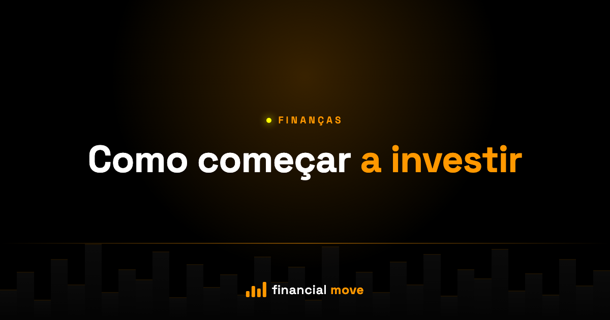 Como começar a investir — Financial Move