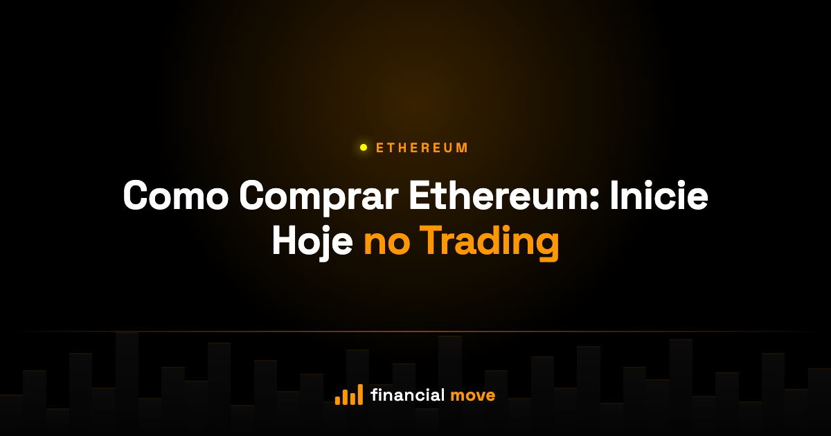 Como Comprar Ethereum: Inicie Hoje no Trading — Financial Move