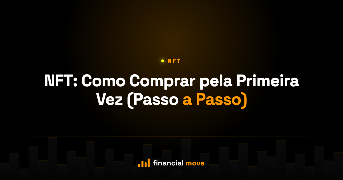 NFT: Como Comprar pela Primeira Vez (Passo a Passo) — Financial Move