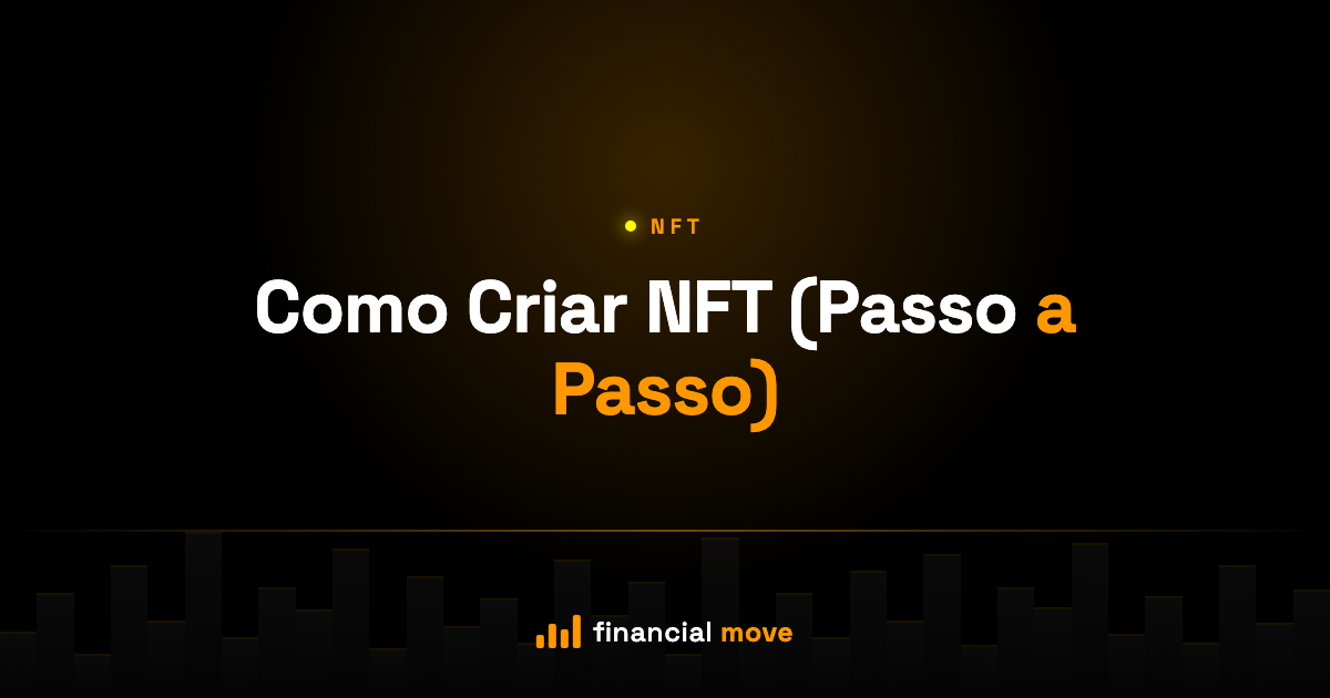Como Criar NFT (Passo a Passo) — Financial Move