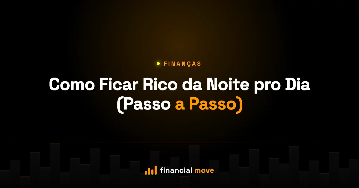 Como Ficar Rico da Noite pro Dia (Passo a Passo) — Financial Move