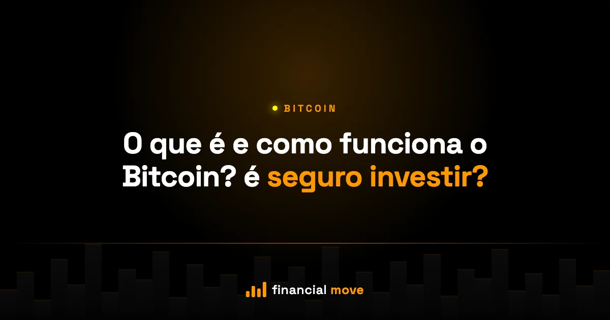 O que é e como funciona o Bitcoin? é seguro investir? — Financial Move