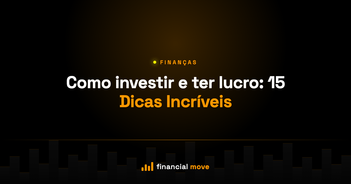 Como investir e ter lucro: 15 Dicas Incríveis — Financial Move