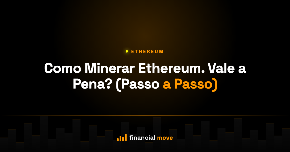 Como Minerar Ethereum. Vale a Pena? (Passo a Passo) — Financial Move