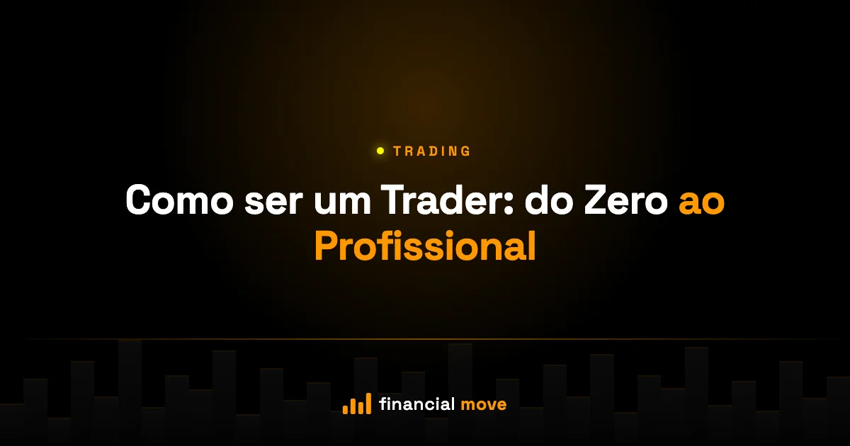 Como ser um Trader: do Zero ao Profissional — Financial Move