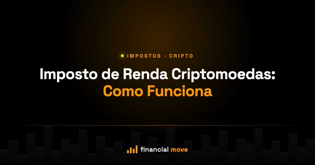 Imposto de Renda Criptomoedas: Como Funciona — Financial Move