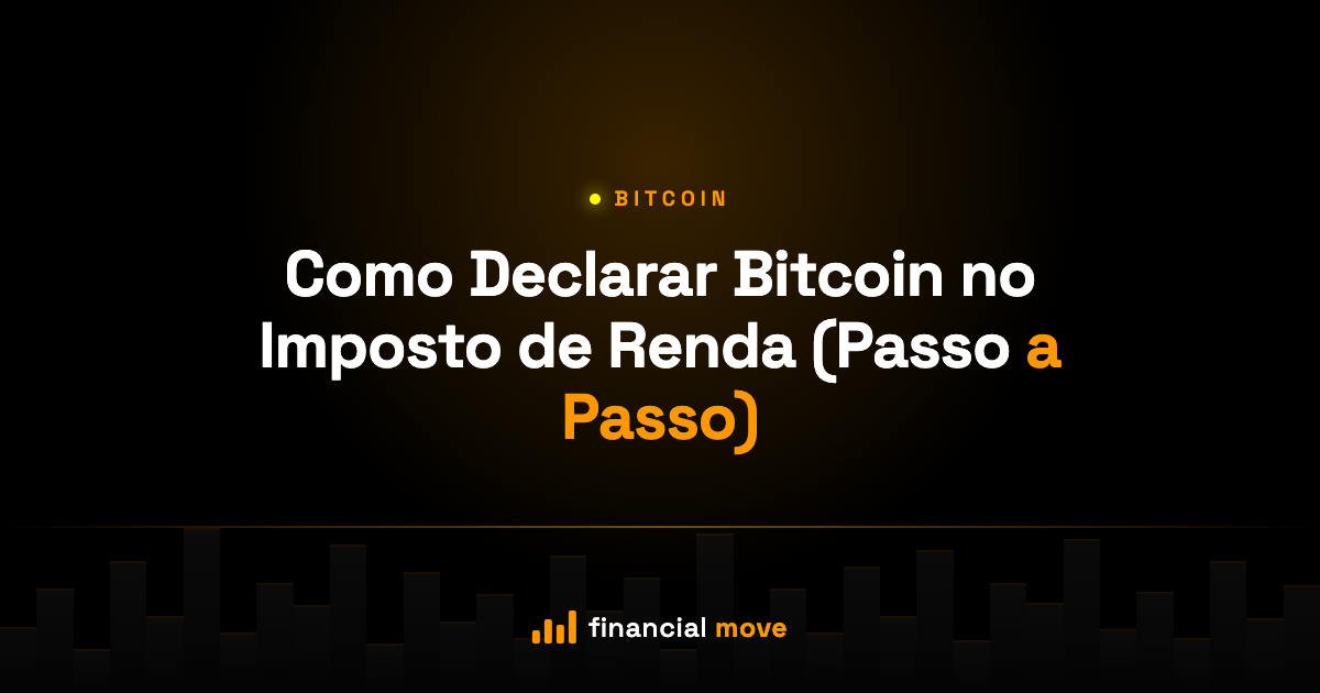 Como Declarar Bitcoin no Imposto de Renda (Passo a Passo) — Financial Move