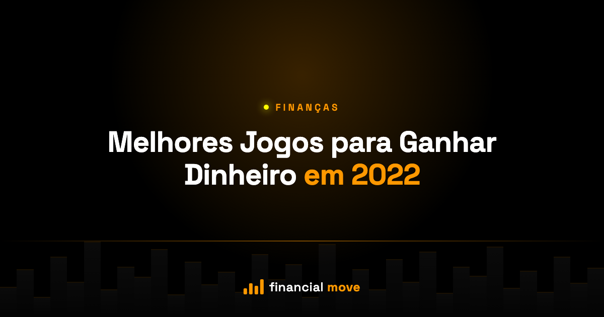 Melhores Jogos para Ganhar Dinheiro em 2022 — Financial Move