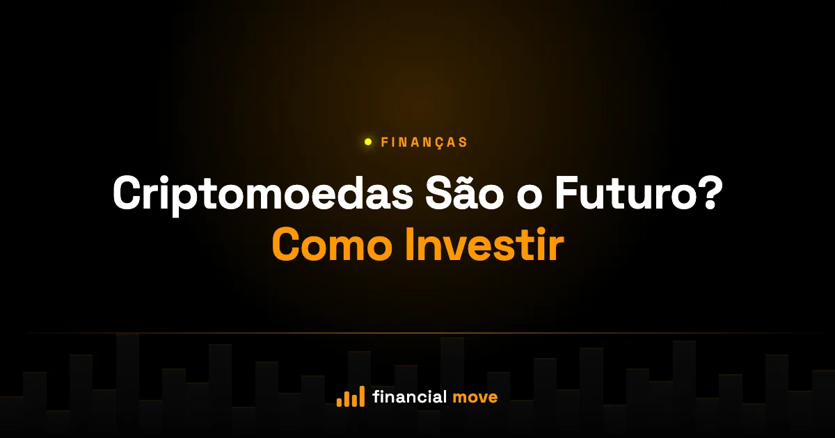 Criptomoedas São o Futuro? Como Investir — Financial Move
