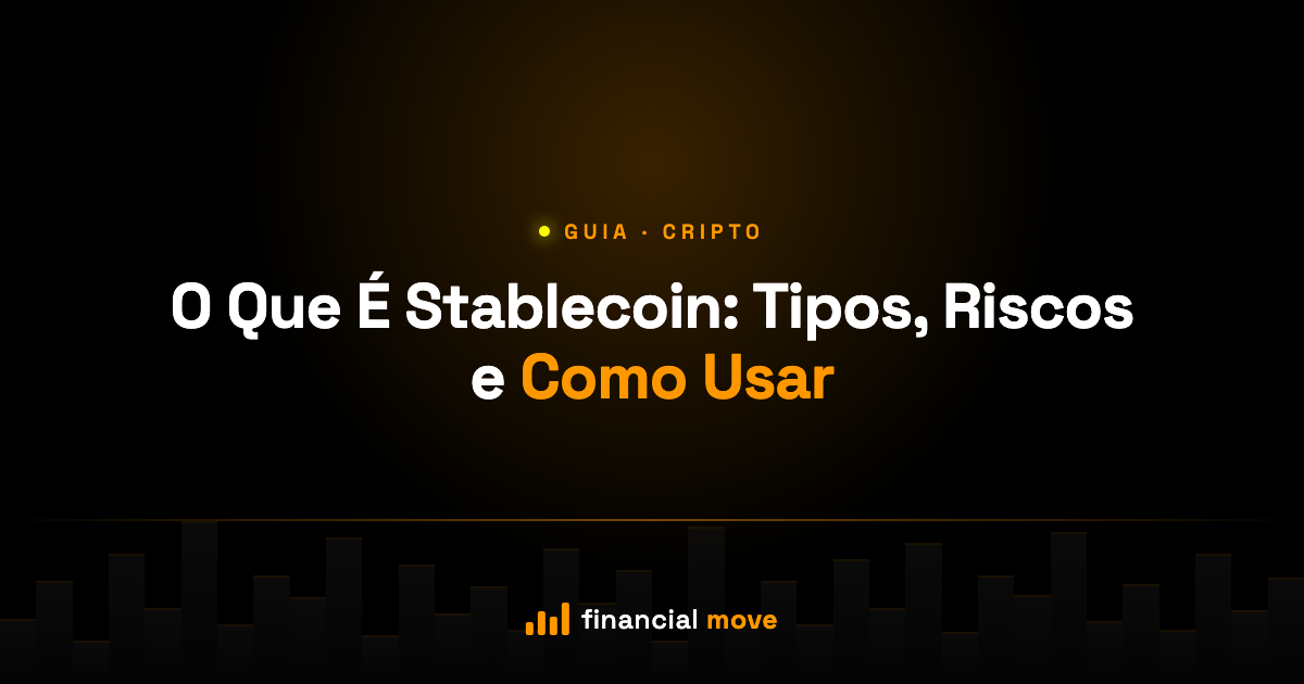 O Que É Stablecoin: Tipos, Riscos e Como Usar — Financial Move