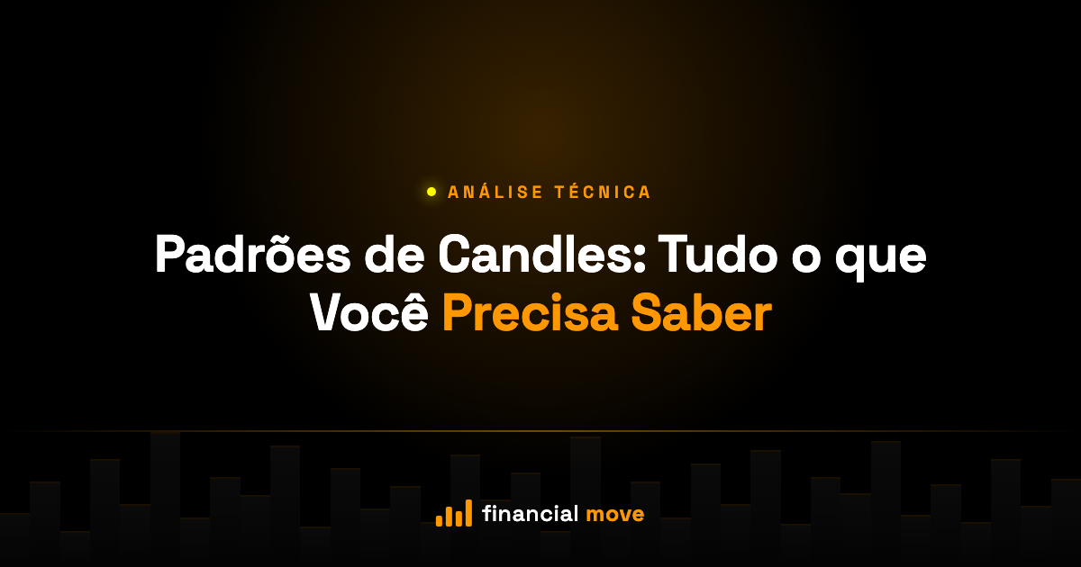 Padrões de Candles: Tudo o que Você Precisa Saber — Financial Move