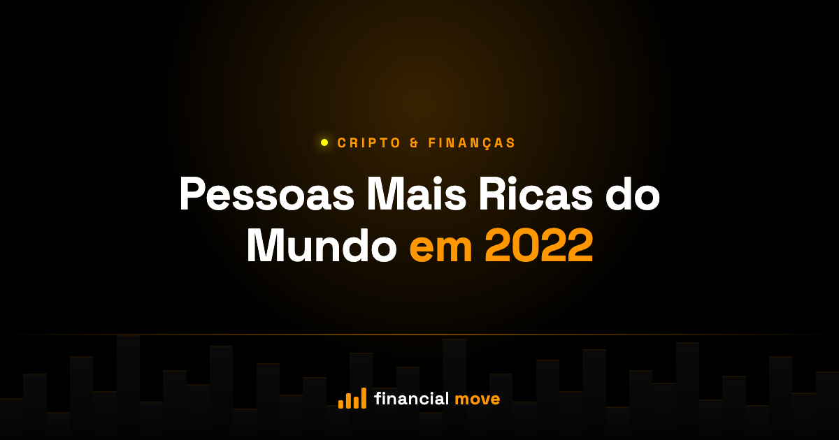 Pessoas Mais Ricas do Mundo em 2022 — Financial Move