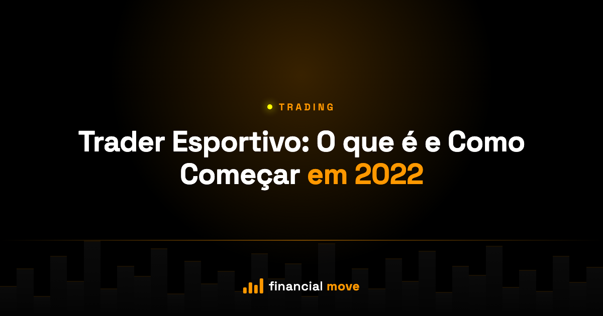 Trader Esportivo: O que é e Como Começar em 2022 — Financial Move