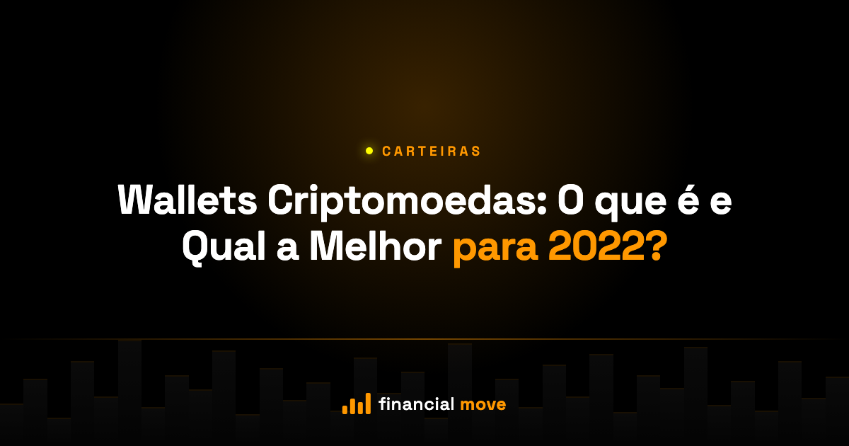 Wallets Criptomoedas: O que é e Qual a Melhor para 2022? — Financial Move