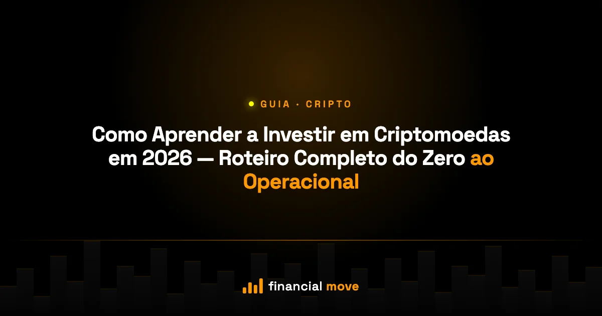 Como Aprender a Investir em Criptomoedas em 2026 — Roteiro Completo do Zero ao Operacional — Financial Move